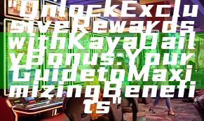 "Unlock Exclusive Rewards with Kaya Daily Bonus: Your Guide to Maximizing Benefits"