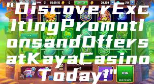 "Discover Exciting Promotions and Offers at Kaya Casino Today!"