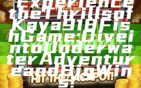 "Experience the Thrills of Kaya918 Fish Game: Dive into Underwater Adventure and Big Wins!"