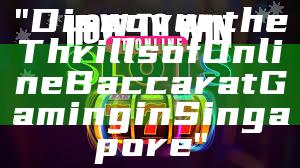 "Discover the Thrills of Online Baccarat Gaming in Singapore"