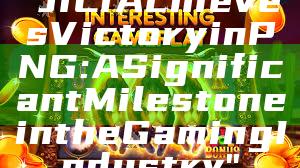 "JILI Achieves Victory in PNG: A Significant Milestone in the Gaming Industry"