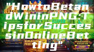 "How to Bet and Win in PNG: Tips for Success in Online Betting"