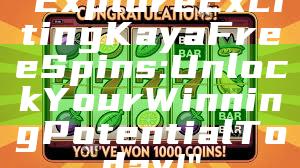 "Explore Exciting Kaya Free Spins: Unlock Your Winning Potential Today!"