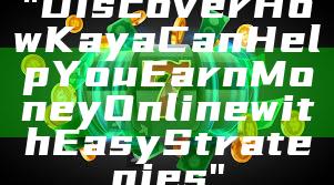 "Discover How Kaya Can Help You Earn Money Online with Easy Strategies"