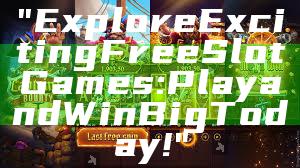 "Explore Exciting Free Slot Games: Play and Win Big Today!"