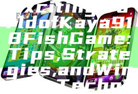 "Explore the Exciting World of Kaya918 Fish Game: Tips, Strategies, and Winning Techniques"