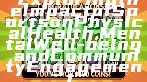 "Exploring the Impact of Sports on Physical Health, Mental Well-being, and Community Engagement"