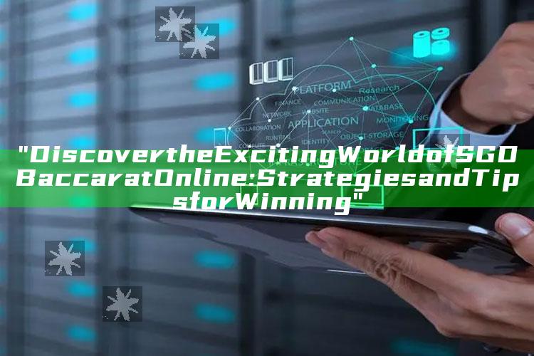 "Discover the Exciting World of SGD Baccarat Online: Strategies and Tips for Winning"